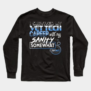 I Survived My Vet Tech Career With My Sanity Intact Long Sleeve T-Shirt